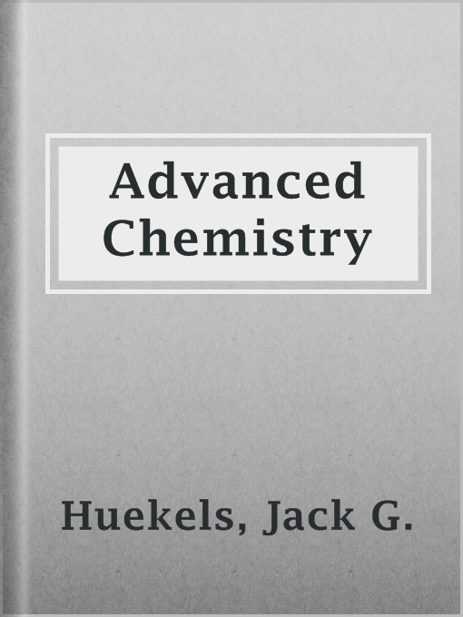 Title details for Advanced Chemistry by Jack G. Huekels - Available